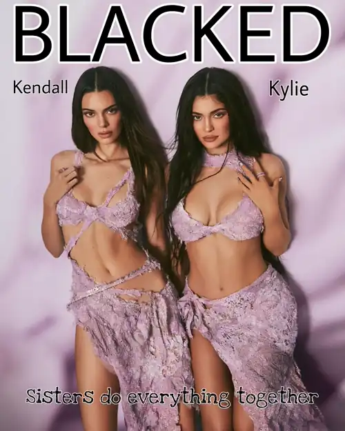 Blacked - Kylie Jenner and Kendall Jenner