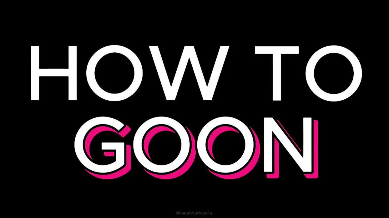 for those who are recovering: PMV #5 - "How to Goon"