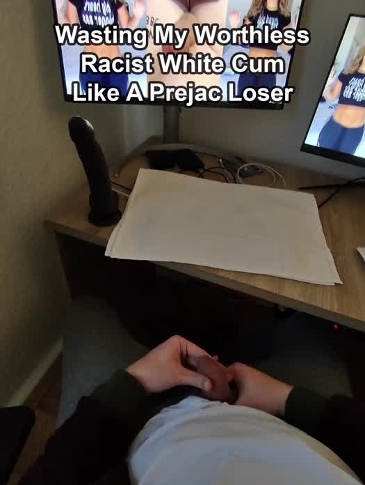 18 seconds 😣 I'm such a pathetic white prejac loser, my racist cum deserves to be wasted 🗑️