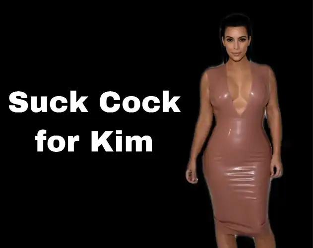 The only way for you to please Goddess Kim is by sucking cock for her